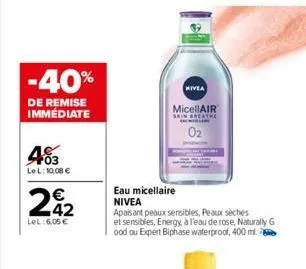 -40%  de remise immédiate  403  le l: 10,00 €  242  €  lel: 6,05€  mivea  micellair skin breathe  eau micellaire nivea  apaisant peaux sensibles, peaux sèches et sensibles, energy, à l'eau de rose, na