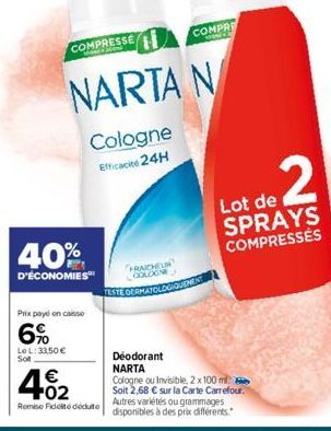 40%  D'ÉCONOMIES  COMPRESSE  NARTA N  Cologne Efficacité 24H  Prix payé en caisse  6%  Lo L: 33,50 € Sol  402  €  Remise Fideite dédute  FRAICHEUR COLOGN TESTE DERMAT  COMPRE  2  Lot de SPRAYS COMPRES