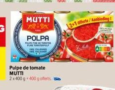 MUTTI  POLPA  PIPEFINE TOMATE FUNETORATEFUL HANN  Pulpe de tomate MUTTI  2 x 400 g 400 g offerts  12+1 offerte/Aanbieding  APUN 