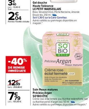 204  €  Romie Fidele décute  -40%  DE REMISE IMMÉDIATE  1299  LeL: 259,80 €  799  LeL: 155,80 €  Gel douche  Haute Tolérance  LE PETIT MARSEILLAIS  Rose, Verveine Citron, Pêche Nectarine, Amande Douce