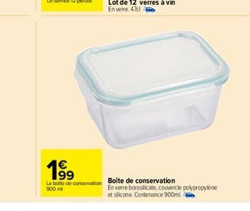 €  1⁹9  La boite de conservation 900 ml  Boîte de conservation En verre borosilicate, couvercle polypropylene et silicone. Contenance 900ml 