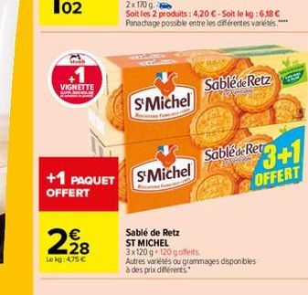 102  +1  VIGNETTE www.derata.  228  €  Le kg 475 €  +1 PAQUET S'Michel  OFFERT  S'Michel  B f  Sablede Ret S'Michel 3+1  OFFERT  Sablede Retz  Sablé de Retz ST MICHEL 3x120 g 120 gofferts.  Autres var