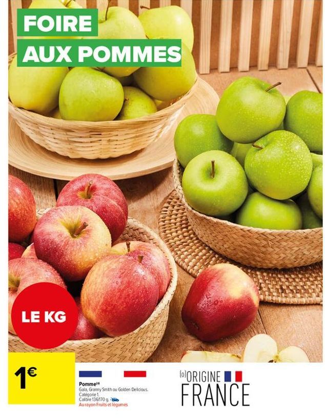 FOIRE  AUX POMMES  LE KG  1€  Pomme  Gala, Granny Smith ou Golden Delicious. Catégorie 1  Coltre 136/170 g  Aurayon Fruits et légumes  (0)ORIGINE  FRANCE 