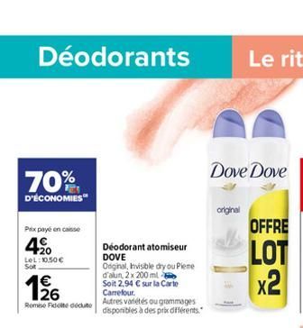 Déodorants  70%  D'ÉCONOMIES  Prix payé en caisse  4%  LeL: 10,50€  Sot  126  €  Remise Fideite dédute  Déodorant atomiseur DOVE  Original, Invisible dry ou Pleme d'alun, 2 x 200 ml  Soit 2,94 € sur l