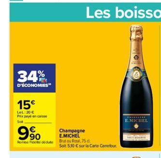 34%  D'ÉCONOMIES  15€  LeL:20 € Prix payé en caisse  Sot  990  €  Champagne  E.MICHEL  Remise de dédute Brut ou Rosé, 75 d.  Soit 5,10 € sur la Carte Carrefour.  *******  E.MICHEL 