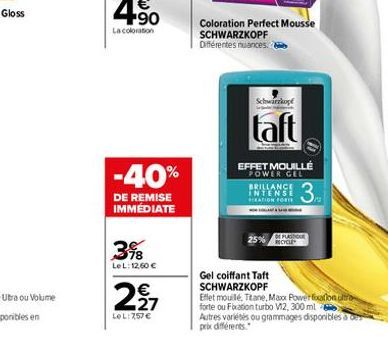 -40%  DE REMISE IMMÉDIATE  78 LeL: 12,60 €  297  LeL: 257 €  Coloration Perfect Mousse SCHWARZKOPF Différentes nuances.  Schwarzkopf  taft  EFFET MOUILLÉ POWER GEL  BRILLANCE  INTENSE 3  CEATION FORTE