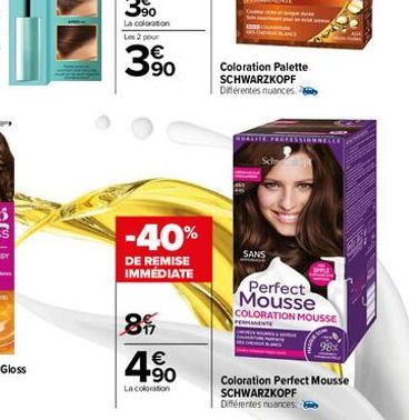 La coloration  Les 2 pour  3%  -40%  DE REMISE IMMÉDIATE  85  4.50  €  La coloration  Coloration Palette SCHWARZKOPF Différentes nuances.  SANS  M  Perfect Mousse  COLORATION MOUSSE PERMANENTE  Colora