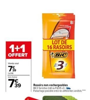 1+1  offert  vendu seul  79⁹9⁹9  39  lelot  les 2 pour  7939  €  lot de 16 rasoirs  bic  3  sensitive  rasoirs non-rechargeables bic3 sensitive 2x8 ou flex x3. panachage possible entre les différentes