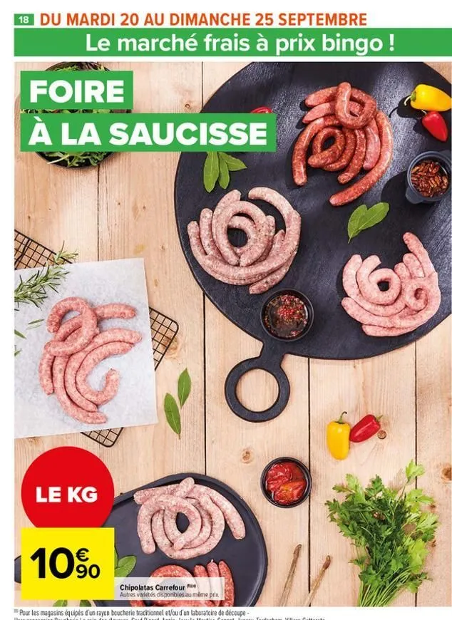 18 du mardi 20 au dimanche 25 septembre  le marché frais à prix bingo!  foire  à la saucisse  c  le kg  10%  chipolatas carrefour  autres variétés disponibles au même prix  net  