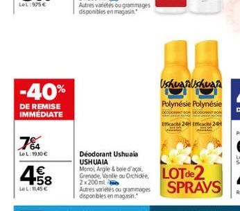 -40%  DE REMISE IMMÉDIATE  7%A4  LeL: 1910 €  458  €  LeL: 11,45 €  Déodorant Ushuaia USHUAIA  Monol Argile & bale d'ac Grenade, Vanille ou Orchidée 2x200ml  Autres variétés ou grammages disponibles e