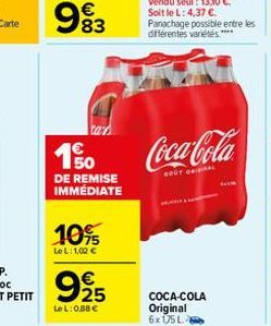 1%  DE REMISE IMMÉDIATE  10%  Le L: 1,02 €  9925  €  LeL: 0,88 €  Panachage possible entre les différentes variétés ****  Coca-Cola.  COCA-COLA Original 6x 175 L 