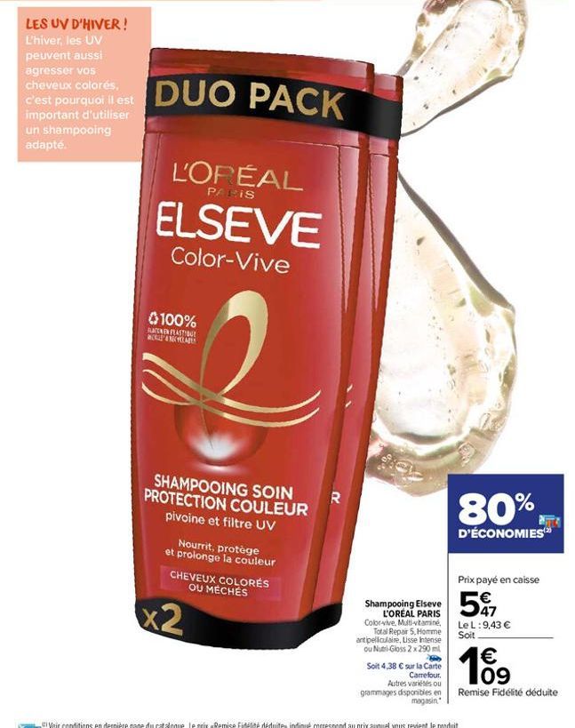 un shampooing adapté.  DUO PACK  L'ORÉAL  PARIS  ELSEVE  Color-Vive  100%  RATEN EN FLASTIGE WORLDCHABLE  SHAMPOOING SOIN PROTECTION COULEUR  pivoine et filtre UV  Nourrit, protège et prolonge la coul