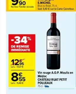 -34%  de remise immédiate  12,95  lel: 1227€  €  lel: 1140€  vin rouge a.o.p. moulis en médoc chateau ruat petit poujeaux  75 cl 