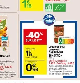 now lale  -40%  sur le 2  vendu seul  1€  lekg: 2.35 €  le 2 produt  093  produits  comfor  nutri-score  légumes pour couscous carrefour sensation 660 g soit les 2 produits: 2,48 c-soit le kg: 1,88 € 