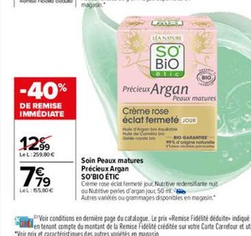 -40%  DE REMISE IMMÉDIATE  12%  LeL: 259.80 €  €  7,99  LOL: 155,80 €  Ged  Soin Peaux matures  Précieux Argan SO'BIO ÉTIC  LEA NATURE  SO  BIO  otic  Précieux Argan  Crème rose éclat fermeté COUR  Ag