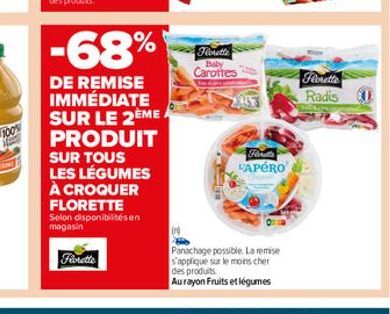 -68%  DE REMISE IMMÉDIATE SUR LE 2EME A PRODUIT  SUR TOUS LES LÉGUMES À CROQUER FLORETTE Selon disponibilités en magasin  Florette  Baby  Carottes  Fr LAPÉRO  Panachage possible. La remise s'applique 