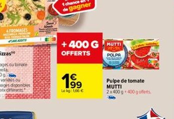 AFROMAGES  +400 G MUTTI  OFFERTS  POLPA  69  € 199  Lokg: 166 €  Pulpe de tomate MUTTI 2x400 g +400 gofferts 
