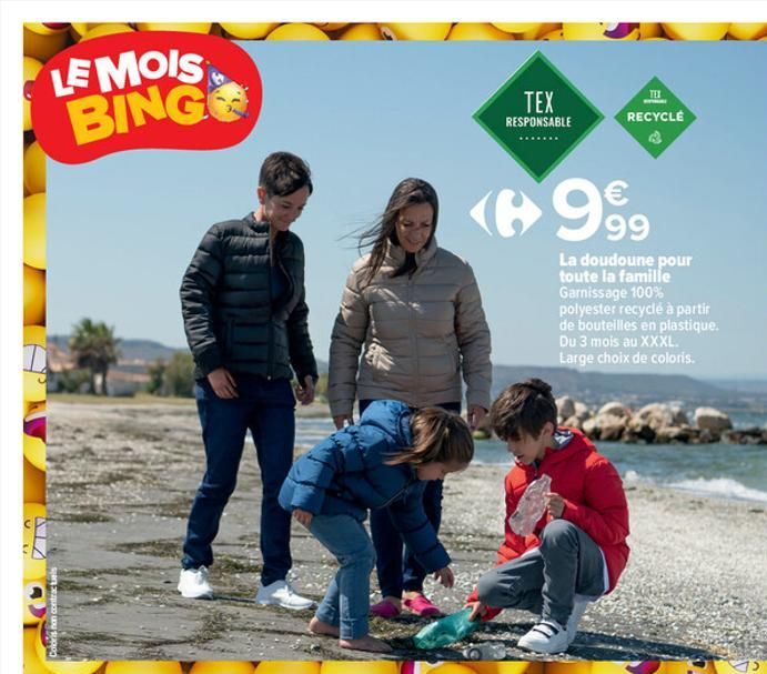 UV  LE MOIS BING  Coloris non contracto  TEX RESPONSABLE  TEX  WAL  RECYCLÉ  €  (6999  La doudoune pour toute la famille Garnissage 100% polyester recyclé à partir de bouteilles en plastique. Du 3 moi