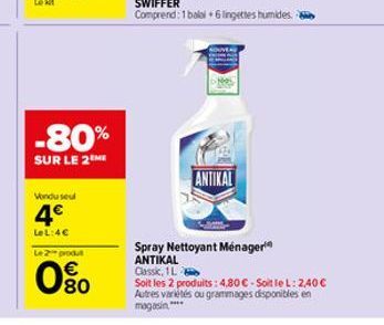 -80%  SUR LE 2ME  Vendusel  4€  LeL:4€  Le 2 produ  080  ANTIKAL  Spray Nettoyant Ménager  ANTIKAL  Classic, 1L  Soit les 2 produits: 4,80 € - Soit le L: 2,40 € Autres variétés ou grammages disponible