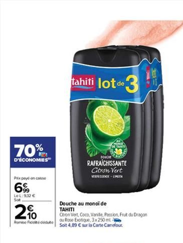 70%  D'ÉCONOMIES  Prix payé encaisse  6%  LOL:9.32 €  Sot  IN  10  Remise ideedeute  fahiti lot de 3  DOUCHE  RAFRAÎCHISSANTE Citron Vert  VERFRISSENDE-MEN  CHONCH TANITY  Douche au monoi de  TAHITI  