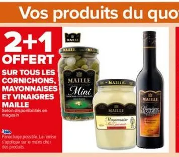 sur tous les  cornichons, maille -maille  mayonnaises mini  et vinaigres  maille  selon disponibilités en magasin  panachage possible. la remise s'applique sur le moins cher des produits  maille  mail