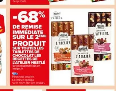 -68%  de remise immédiate sur le 2ème produit  sur toutes les tablettes de chocolat les recettes de l'atelier nestlé  selon disponibilités en magasin  panachage possible  la remise s'applique sur le m