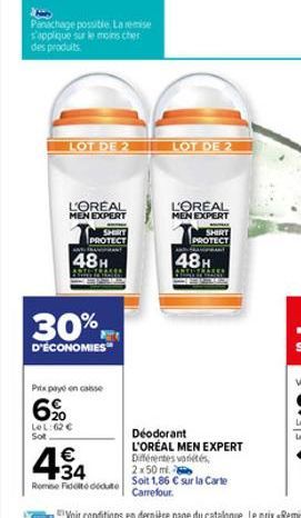 Panachage possible. La remise s'applique sur le moins cher des produits.  LOT DE 2  L'OREAL MEN EXPERT  SHIRT PROTECT  48H  30%  D'ÉCONOMIES  Prix payé en casse  6%  LOL:62 €  Sot  € +34  Remise Fidel