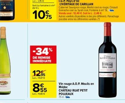 LeL: 255€  Soit La fontaine à vin de 5 L  10%  -34%  DE REMISE IMMÉDIATE  12⁹5  Le L: 1227 €  855  €  LeL: 11,40 €  POUJEAUX 75 d. -  Cabernet Sauvignon rouge, Merlot rosé ou rouge, Cinsaut Grenache r