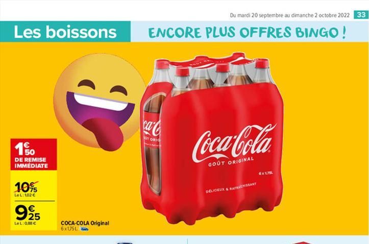 Les boissons  150  €  DE REMISE IMMÉDIATE  10%  LeL: 102 €  9925 €  LeL:0.88 €  COCA-COLA Original 6x175L  Du mardi 20 septembre au dimanche 2 octobre 2022 33  ENCORE PLUS OFFRES BINGO!  ca  NUT ORIG 