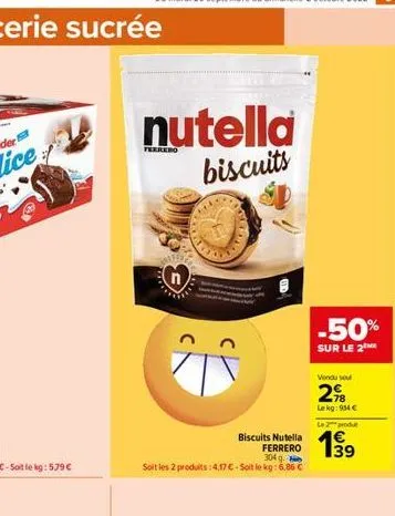 nutella  biscuits  ferrero  biscuits nutella  ferrero  304 g. soit les 2 produits: 4,17 € - soit le kg: 6,85 €  -50%  sur le 2  vendu sel  2%8  lekg: 914 €  l2produt 