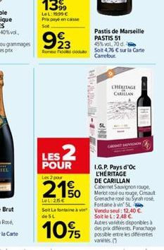 1399  LeL: 1999 € Prix payé en caisse Sot  LES 2  POUR  Les 2 pour  21%  LeL: 25€  Pastis de Marseille PASTIS 51  923  45% vol. 70 d.  Romeo deu Soit 4,76 € sur la Carte Carrefour  END  CHERITAGE CARI