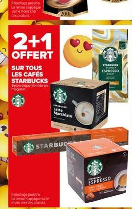 Panachage possible La remise s'applique sur le moins cher des produits  2+1  OFFERT  SUR TOUS LES CAFÉS STARBUCKS  Selon disponibilités en magasin  Panachage possible La remise s'applique sur le moins