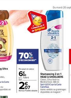 70%  D'ÉCONOMIES  Prix pay on casse  6%  Le L: 11,90 € Sot  201  Ridde  1 chance on + de gagner  heads  shoulders  2-1  CLASSIC  Shampooing 2 en 1 HEAD & SHOULDERS Classic, Citrus fresh ou Mentholfres