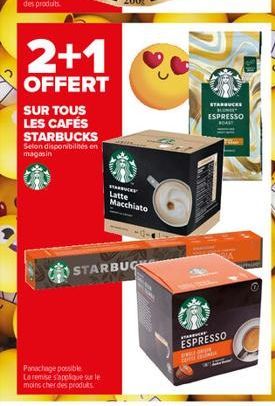 2+1  OFFERT  SUR TOUS LES CAFÉS STARBUCKS  Selon disponibilités en magasin  Panachage possible La remise s'applique sur le moins cher des produits.  www Latte Macchiato  STARBUC  ATOUARY  S  STARBUCKS