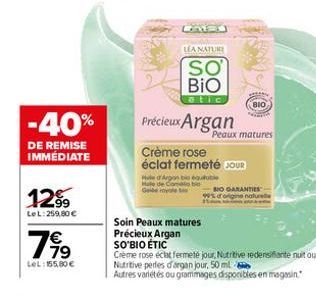 -40%  DE REMISE IMMÉDIATE  1299  LeL: 259,80 €  799  LeL: 155,80 €  LEA NATURE  SO BIO  Précieux Argan  Peaux matures  Crème rose éclat fermeté COUR  BIO  Hule d'Argon bio boutube Mule de Como Gelerle