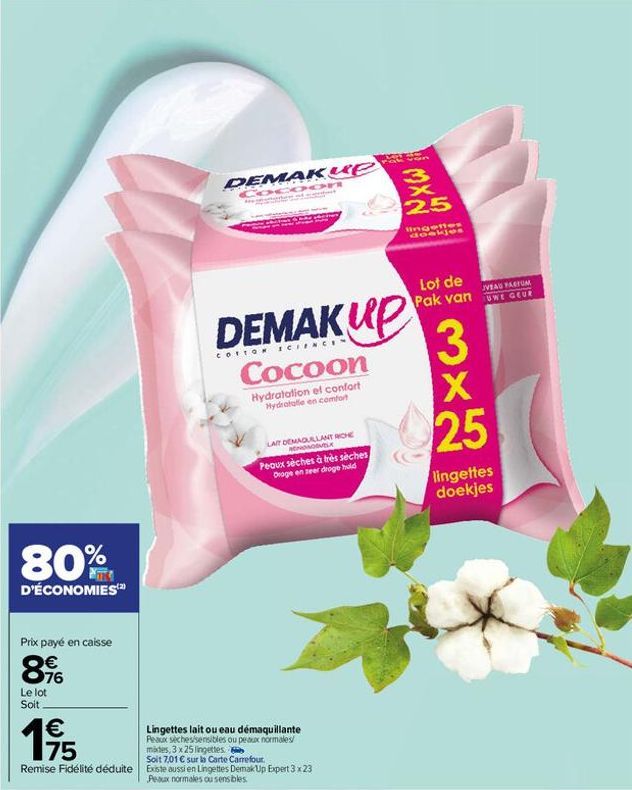 80%  D'ÉCONOMIES  Prix payé en caisse  76  Le lot  Soit  1975  €  DEMAKUP  Cocoon ther of sente  COTTON SCIENCEN  Cocoon  Hydratation et confort Hydratatie en comfort  LAIT DEMAQUILLANT RICHE RENONDOV