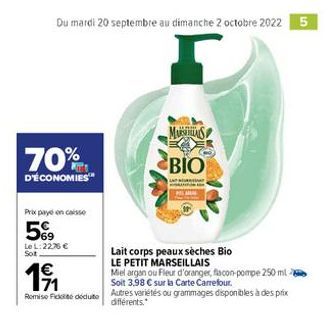 Du mardi 20 septembre au dimanche 2 octobre 2022 5  70%  D'ÉCONOMIES  Prix paye en caisse  59  Le L: 2276 € Sot  Lait corps peaux sèches Bio  LE PETIT MARSEILLAIS  1⁹₁  Miel argan ou Fleur d'oranger, 