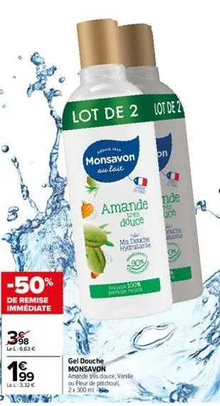 -50%  de remise immédiate  398  le l: 6.63 €  1€  le l: 3,32 €  lot de 2 lot de 2  monsavon au lait  amande nde  tres douce  uce  s  ma douche hydratante  mora  90%  100%  plastique recyc  on  gel dou