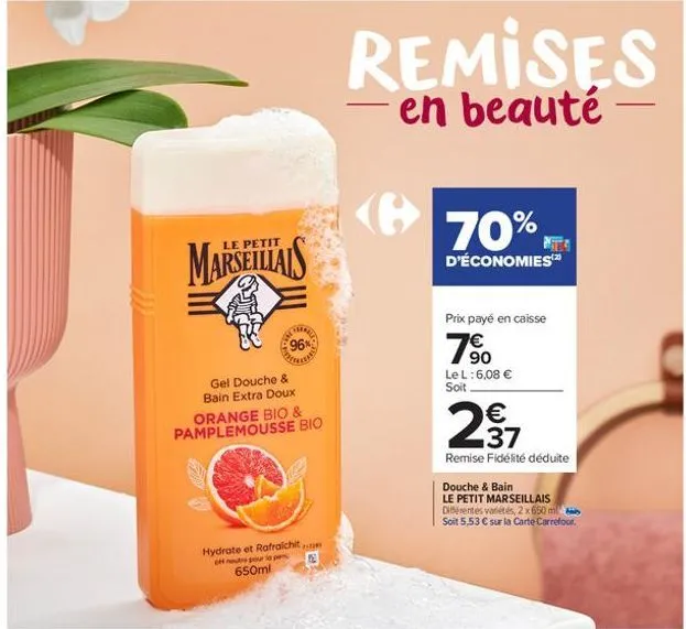 petit  marseillais  96%  gel douche & bain extra doux  orange bio & pamplemousse bio  hydrate et rafraichit h neutre pour lo pen 650ml  remises  en beauté  e  70%  d'économies  prix payé en caisse  7%