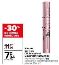 -30%  DE REMISE IMMÉDIATE  11%0  784  €  Le mascara  HISSBRAYA  Mascara Sky High Cils Sensational MAYBELLINE NEW-YORK  Very black ou Waterproof. Autres variétés ou grammages disponibles à des prix dif