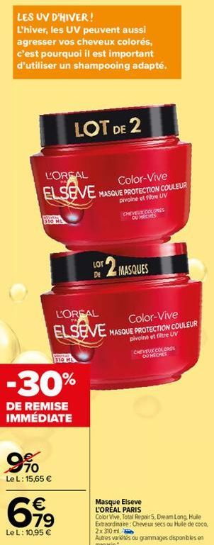 LES UV D'HIVER!  L'hiver, les UV peuvent aussi agresser vos cheveux colorés, c'est pourquoi il est important d'utiliser un shampooing adapté.  L'OREAL  ELSEVE  Altay 310 HL  LOT DE 2  9%  Le L: 15,65 