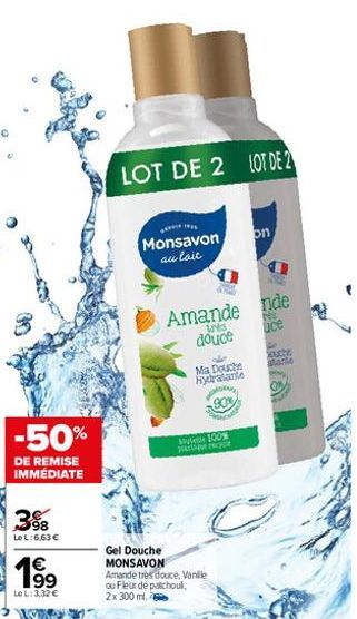 -50%  DE REMISE IMMÉDIATE  3%  Le L:6,63 €  19⁹  1€  Le L: 3,32 €  LOT DE 2 LOT DE 2  *****  Monsavon  au lait  Amande  3003 douce  Ma Douche Hydratante  100% pratique encyc  Gel Douche MONSAVON Amand