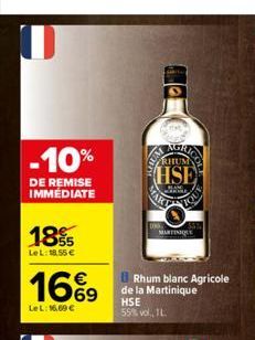 U  -10%  DE REMISE IMMEDIATE  18%  LeL: 18,55 €  16%9  LeL: 16.69€  MAR  MARTINIQUE  Rhum blanc Agricole de la Martinique HSE 55% vol., 1L  