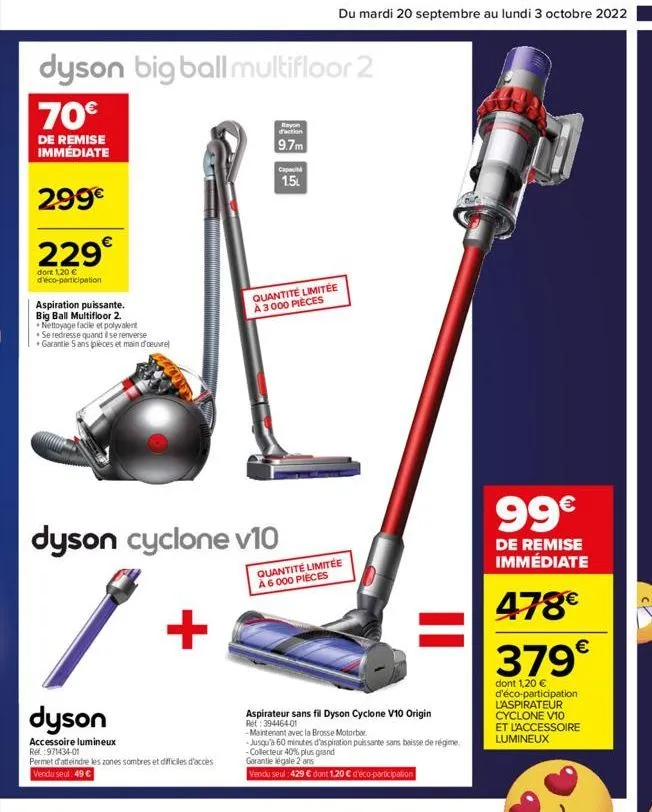 dyson big ball multifloor 2  70€  de remise immédiate  299€  229€  dont 1,20 € d'éco-participation  aspiration puissante. big ball multifloor 2. nettoyage facile et polyvalent se redresse quand il se 