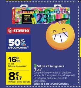 STABILO  BOSS  STABILO  50%  D'ÉCONOMIES  16%  Lo sot Prix payé en caisse Sot  €  897  Romise Ficolté déduite  mitind  230  Set de 23 surligneurs "Boss"  Composé d'un présentoir en plastique recyclé, 