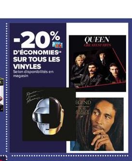 -20%  D'ÉCONOMIES. SUR TOUS LES VINYLES  Selon disponibilités en magasin  QUEEN  GREATEST HIN  EGEND AKROY 