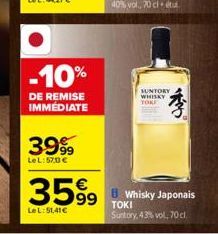 -10%  DE REMISE IMMÉDIATE  3999  LeL: 570 €  3599  LeL:51,41 €  SUNTORY  WHISKY TOKE  Whisky Japonais TOKI Suntory, 43% vol, 70 cl. 