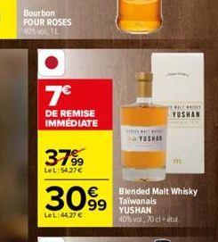 Bourbon FOUR ROSES 40% vol TL  7€  DE REMISE IMMÉDIATE  3799  LeL: 54.27€  €  3099  LeL:44,27 €  REST  YOSHAR  776  FILCHIO  YSHAI  Blended Malt Whisky Taïwanais  YUSHAN 40% vol, 70 cl et 