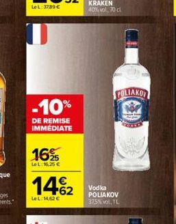 -10%  DE REMISE IMMEDIATE  16%  LeL: 16,25 €  14%2  LeL: 14,62 €  Vodka POLIAKOV  37,5% vol, 1L  POLIAKOV 