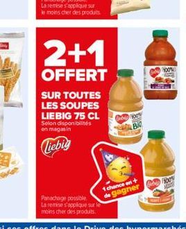 2+1  OFFERT  SUR TOUTES LES SOUPES LIEBIG 75 CL  Selon disponibilités en magasin  Liebig  G 100% B  100%  Panachage possible  de gagner 100% La remise s'applique sur le moins cher des produits.  1 cha